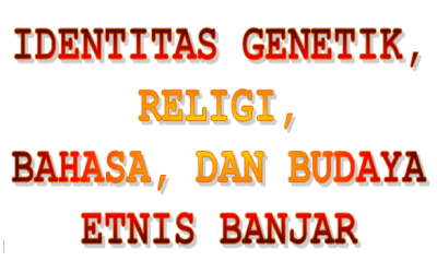 IDENTITAS GENETIK, RELIGI,  BAHASA, DAN BUDAYA ETNIS BANJAR